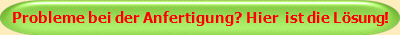 Probleme bei der Anfertigung? Hier  ist die Lsung!